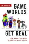 Game Worlds Get Real - How Who We Are Online Became Who We Are Offline Hardcover