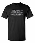I'm Not Anti-social I'm Selectively Social Novelty Sarcastic Funny T Shirt M Black