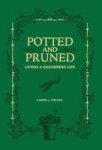 Potted And Pruned - Living A Gardening Life Hardcover