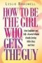 How To Be The Girl Who Gets The Guy - How Irresistible Confident And Self-assured Women Handle Dating With Class And Sass   Paperback