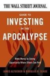 The Wall Street Journal Guide To Investing In The Apocalypse: Make Money By Seeing Opportunity Where Others See Peril Wall Str