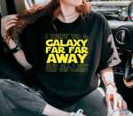 I Went To A Galaxy Far Away T-Shirt