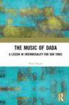 The Music Of Dada - A Lesson In Intermediality For Our Times Hardcover