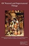 Of Natural And Supernatural Things Also Of The First Tincture Root And Spirit Of Metals And Minerals Of The Medicine Or Tincture