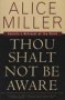 Thou Shalt Not Be Aware - Society&  39 S Betrayal Of The Child   Paperback 1ST Noonday Press Ed