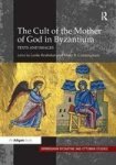 The Cult of the Mother of God in Byzantium - Texts and Images Hardcover, 2011 ed
