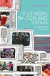 Cult Media Fandom And Textiles - Handicrafting As Fan Art Hardcover