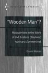 Wooden Man? - Masculinities In The Work Of J.m. Coetzee Boyhood Youth And Summertime Hardcover New Edition