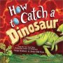 How To Catch A Dinosaur Hardcover