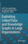 Exploiting Linked Data And Knowledge Graphs For Large Organisations 2017 Hardcover 1st Ed. 2016