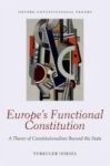 Europe& 39 S Functional Constitution - A Theory Of Constitutionalism Beyond The State Hardcover