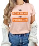 No Boyfriend No Problem Shirt Anti Valentines Awareness Day Funny Valentine's Day T-Shirt 00227-5