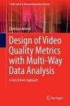 Design Of Video Quality Metrics With Multi-way Data Analysis - A Data Driven Approach Hardcover 1ST Ed. 2016