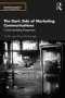 The Dark Side Of Marketing Communications - Critical Marketing Perspectives   Paperback