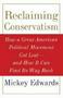 Reclaiming Conservatism - How A Great American Political Movement Got Lost - And How It Can Find Its Way Back   Hardcover