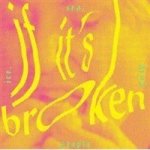 If It& 39 S Broken Break It More Cd
