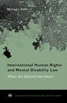 International Human Rights and Mental Disability Law - When the Silenced are Heard Hardcover