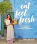 Eat Feel Fresh - A Contemporary Plant-based Ayurvedic Cookbook   Paperback