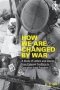 How We Are Changed By War - A Study Of Letters And Diaries From Colonial Conflicts To Operation Iraqi Freedom   Paperback