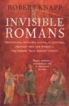 Invisible Romans - Prostitutes Outlaws Slaves Gladiators Ordinary Men And Women ... The Romans That History Forgot Paperback Mai