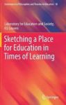 Sketching A Place For Education In Times Of Learning Hardcover 1ST Ed. 2018