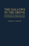 The Gallows In The Grove: Civil Society In American Law