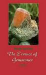 The Essence of Gemstones Rocks, Minerals and Gemstones Rocks, Minerals and Gemstones