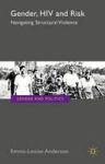 Gender Hiv And Risk - Navigating Structural Violence Hardcover