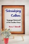 Subsidizing Culture - Taxpayer Enrichment Of The Creative Class Hardcover