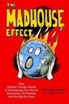 The Madhouse Effect - How Climate Change Denial Is Threatening Our Planet Destroying Our Politics And Driving Us Crazy Hardcover