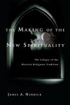 The Making Of The New Spirituality: The Eclipse Of The Western Religious Tradition
