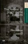 The Revival Of Islam In The Balkans - From Identity To Religiosity Hardcover