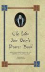 The Lady Jane Grey& 39 S Prayer Book - British Library Harley Manuscript 2342 Fully Illustrated And Transcribed Hardcover