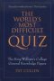 The World&  39 S Most Difficult Quiz - The King William&  39 S College General Knowledge Papers   Paperback New