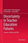 Uncertainty In Teacher Education Futures - Scenarios Politics And Stem Hardcover 1ST Ed. 2018