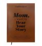 Mom I Want To Hear Your Story A Legacy Of Life Lessons Journal - Hard Cover