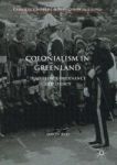 Colonialism In Greenland - Tradition Governance And Legacy Hardcover 1ST Ed. 2017
