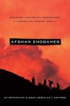 Afghan Endgames: Strategy And Policy Choices For America's Longest War South Asia In World Affairs