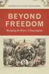 Beyond Freedom - Disrupting The History Of Emancipation Hardcover
