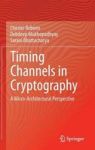 Timing Channels In Cryptography - A Micro-architectural Perspective Hardcover 2015 Ed.