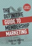 The Definitive Guide To Membership Marketing Hardcover