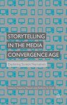 Storytelling In The Media Convergence Age: Exploring Screen Narratives