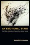 An Emotional State - The Politics Of Emotion In Postwar West German Culture Paperback