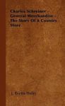 Charles Schreiner - General Merchandise - The Story Of A Country Store Hardcover