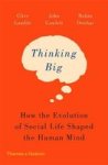 Thinking Big: How The Evolution Of Social Life Shaped The Human Mind New In Paperback