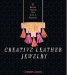 Creative Leather Jewelry - 21 Stylish Projects That Make A Statement Paperback