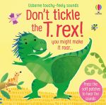 Don't Tickle The T-rex - Touchy-feely Sound Book
