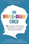 The Whole-brain Child: 12 Proven Strategies To Nurture Your Child's Developing Mind