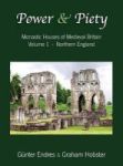 Power And Piety - Monastic Houses Of Medieval Britain - Volume 1 - Northern England Hardcover