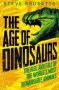 The Age Of Dinosaurs: The Rise And Fall Of The World&  39 S Most Remarkable Animals   Paperback